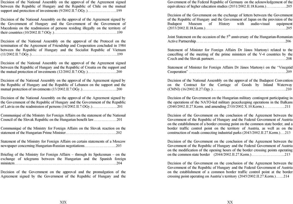 .199 Decision of the National Assembly on the approval of the Agreement signed by the Government of Hungary and the Government of the Government of Macedonia on the readmission of persons residing