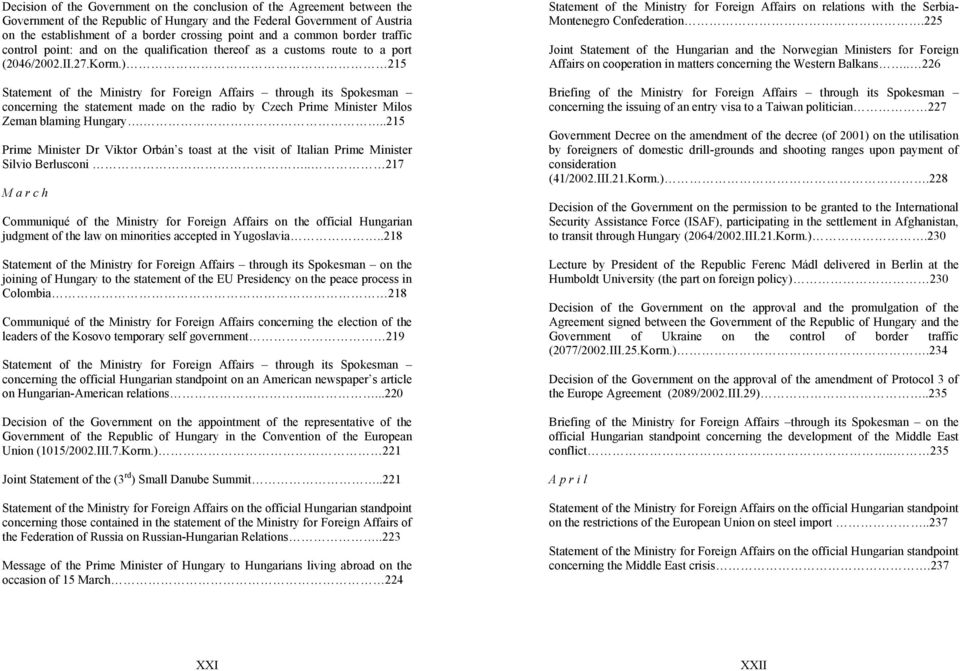 ) 215 Statement of the Ministry for Foreign Affairs through its Spokesman concerning the statement made on the radio by Czech Prime Minister Milos Zeman blaming Hungary.