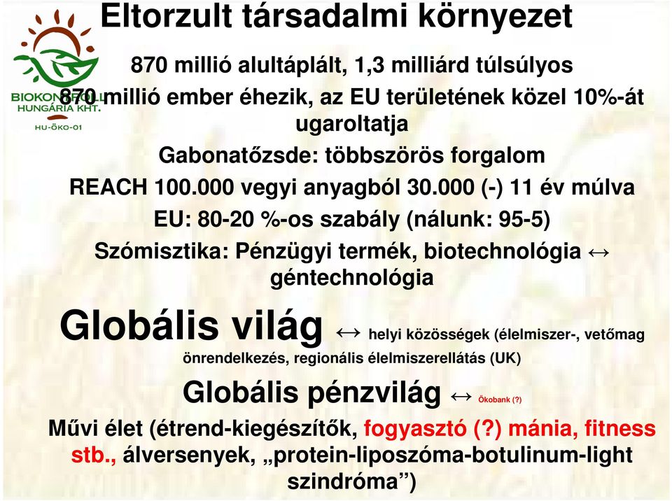 000 (-) 11 év múlva EU: 80-20 %-os szabály (nálunk: 95-5) Szómisztika: Pénzügyi termék, biotechnológia géntechnológia Globális világ helyi