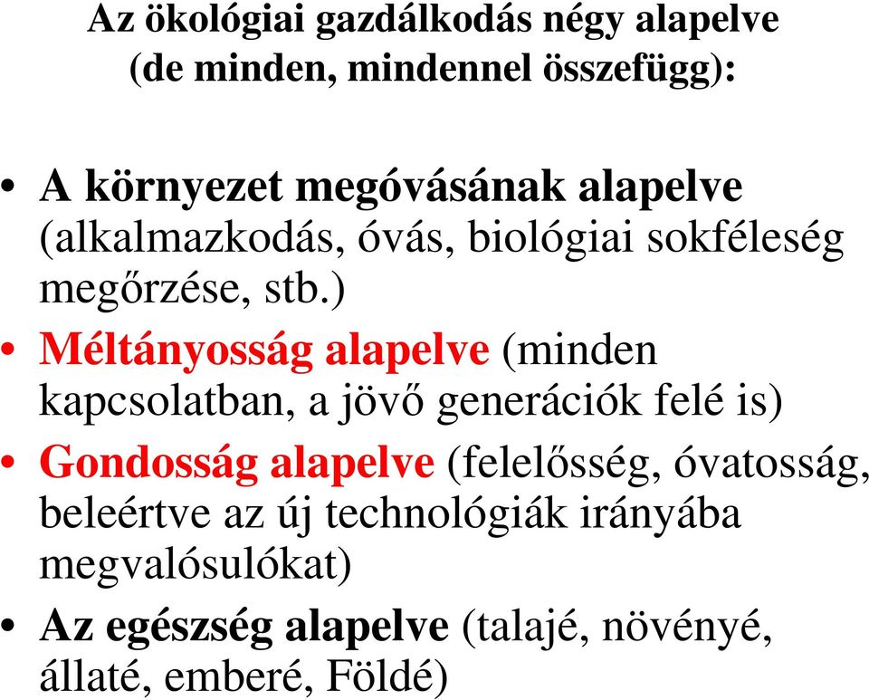 ) Méltányosság alapelve (minden kapcsolatban, a jövı generációk felé is) Gondosság alapelve