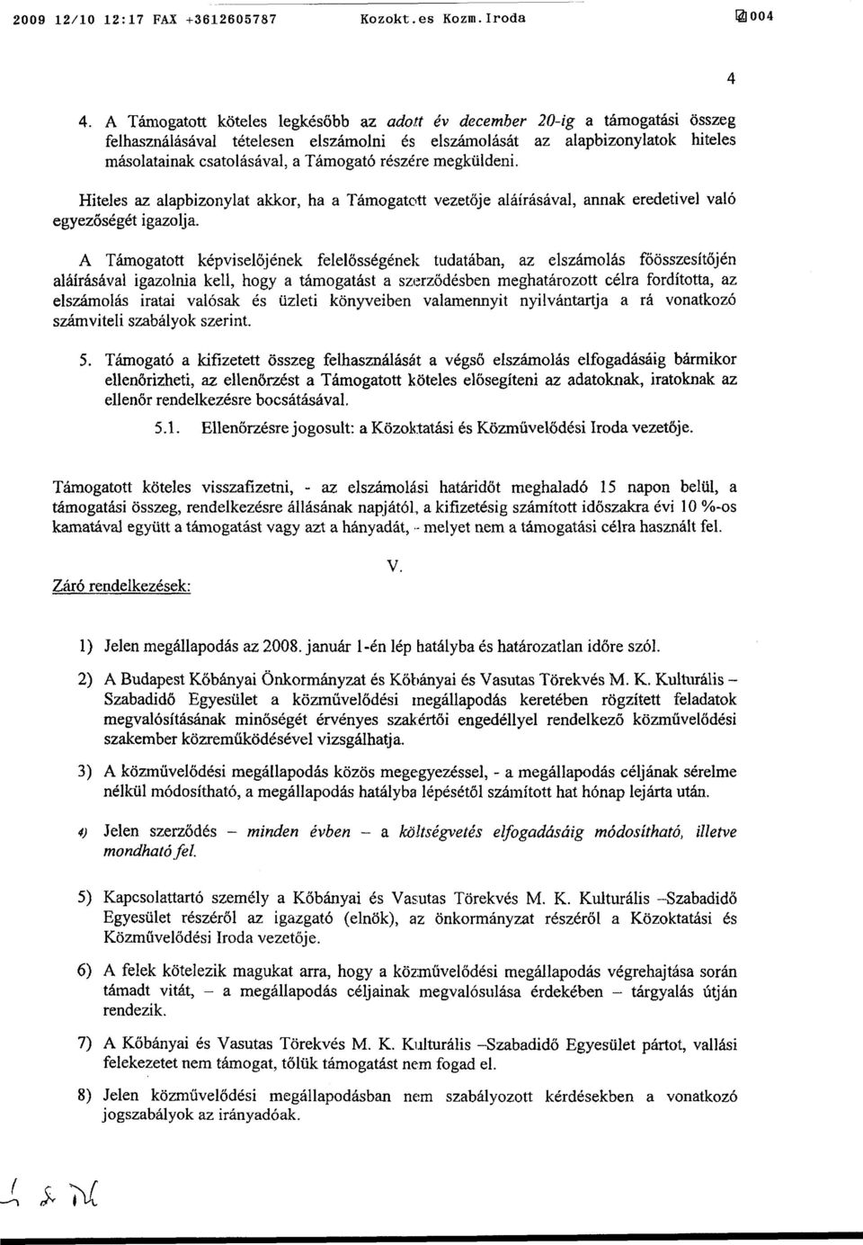 részére megküldeni. Hiteles az alapbizonylat akkor, ha a Támogatott vezetője aláírásával, annak eredetivel való egyezőségét igazolja.