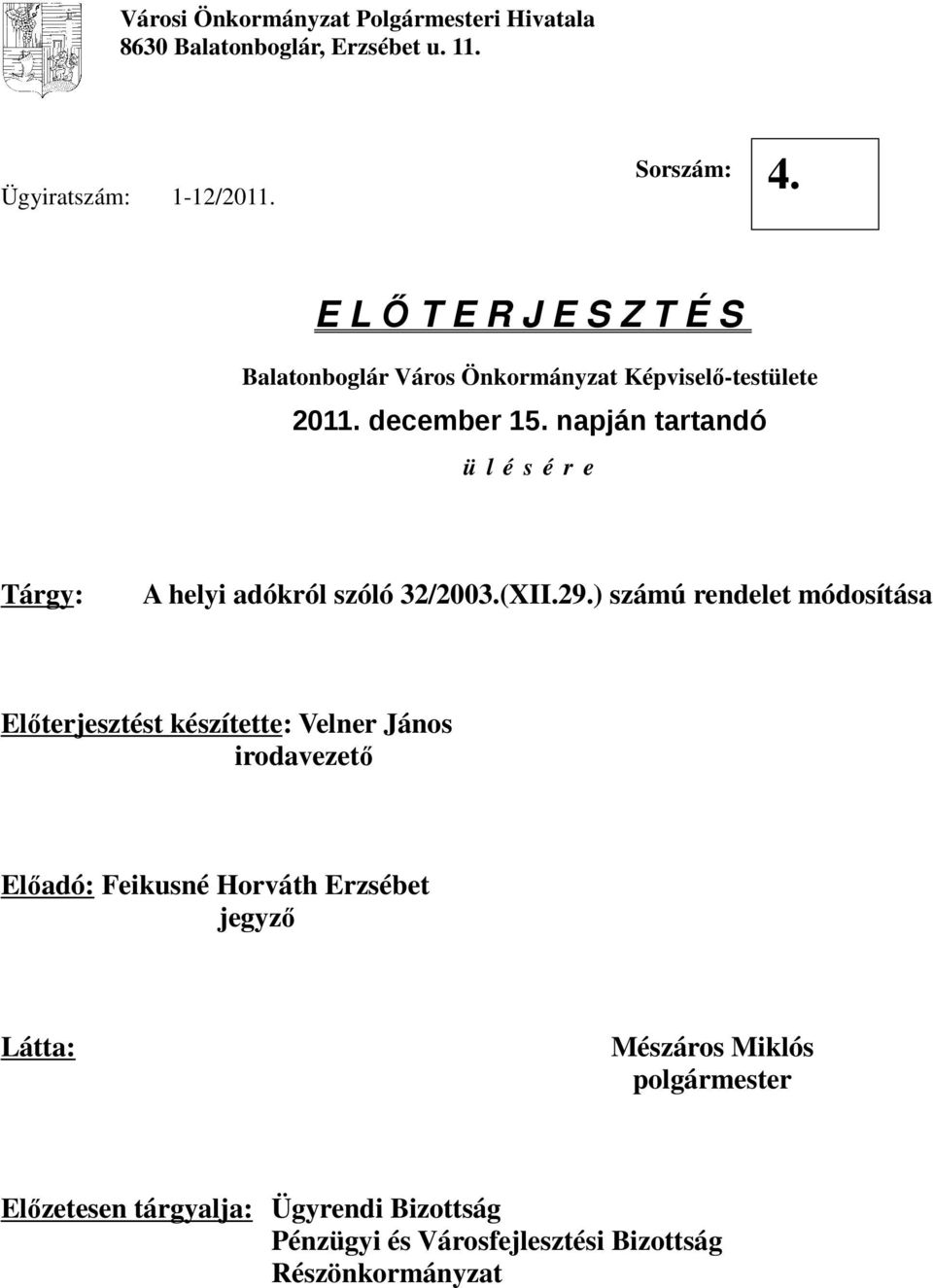 napján tartandó ü l é s é r e Tárgy: A helyi adókról szóló 32/2003.(XII.29.