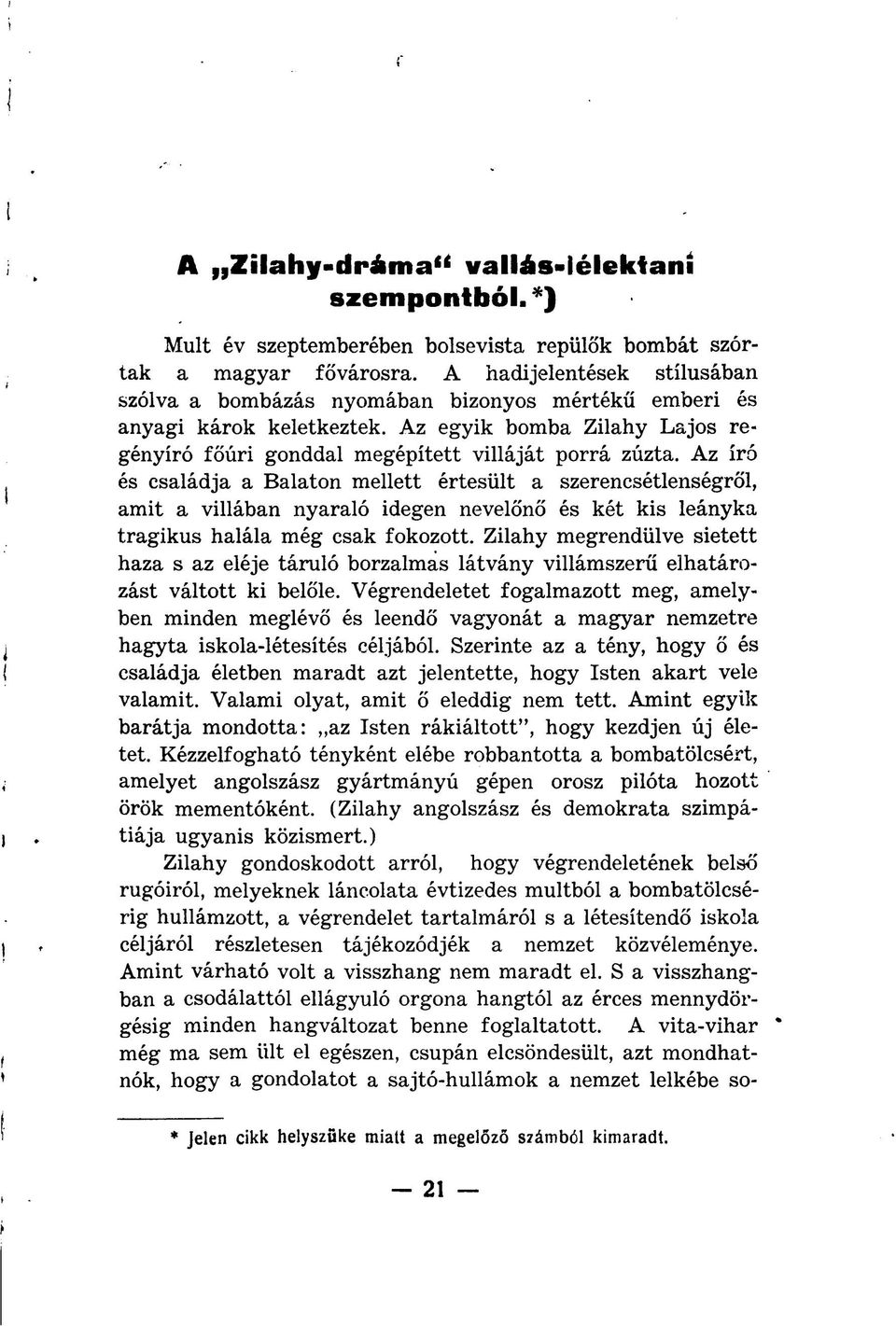 Az író és családja a Balaton mellett értesült a szerencsétlenségről, amit a villában nyaraló idegen nevelőnő és két kis leányka tragikus halála még csak fokozott.