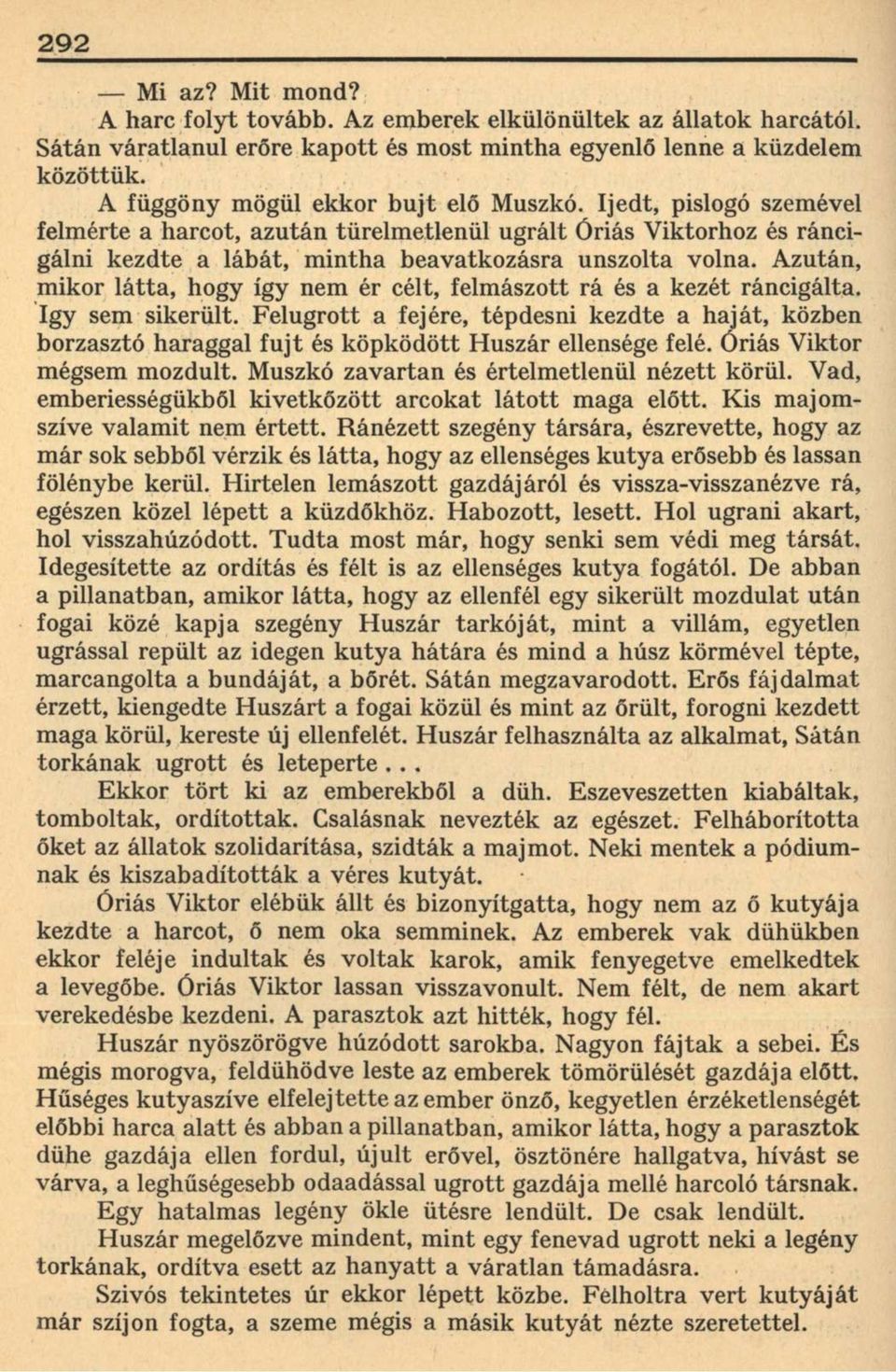 Azután, mikor látta, hogy így nem ér célt, felmászott rá és a kezét ráncigálta, így sem sikerült.