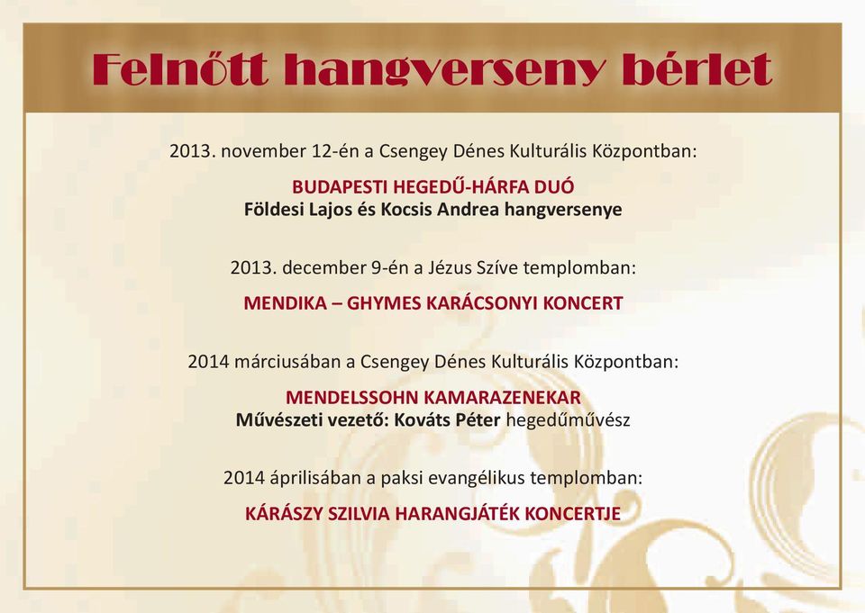 december 9-én a Jézus Szíve templomban: MENDIKA GHYMES KARÁCSONYI KONCERT 2014 márciusában a Csengey