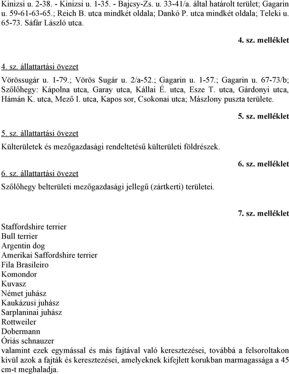 utca, Esze T. utca, Gárdonyi utca, Hámán K. utca, Mező I. utca, Kapos sor, Csokonai utca; Mászlony puszta területe. 5. sz.