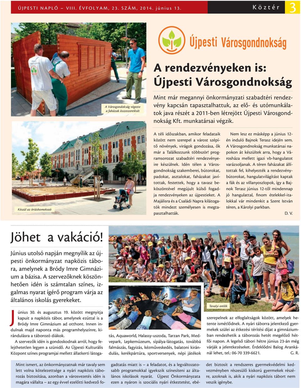 utómunkálatok java részét a 2011-ben létrejött Újpesti Városgondnokság Kft. munkatársai végzik.