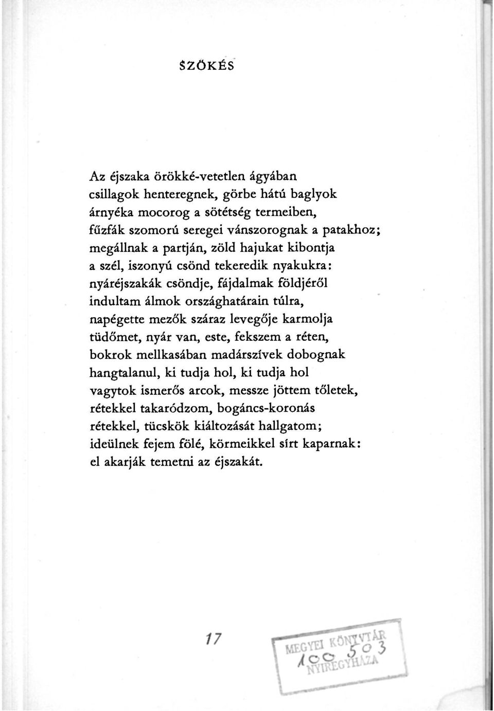 mezők száraz levegője karmolja tüdőmet, nyár van, este, fekszem a réten, bokrok mellkasában madárszívek dobognak hangtalanul, ki tudja hol, ki tudja hol vagytok ismerős