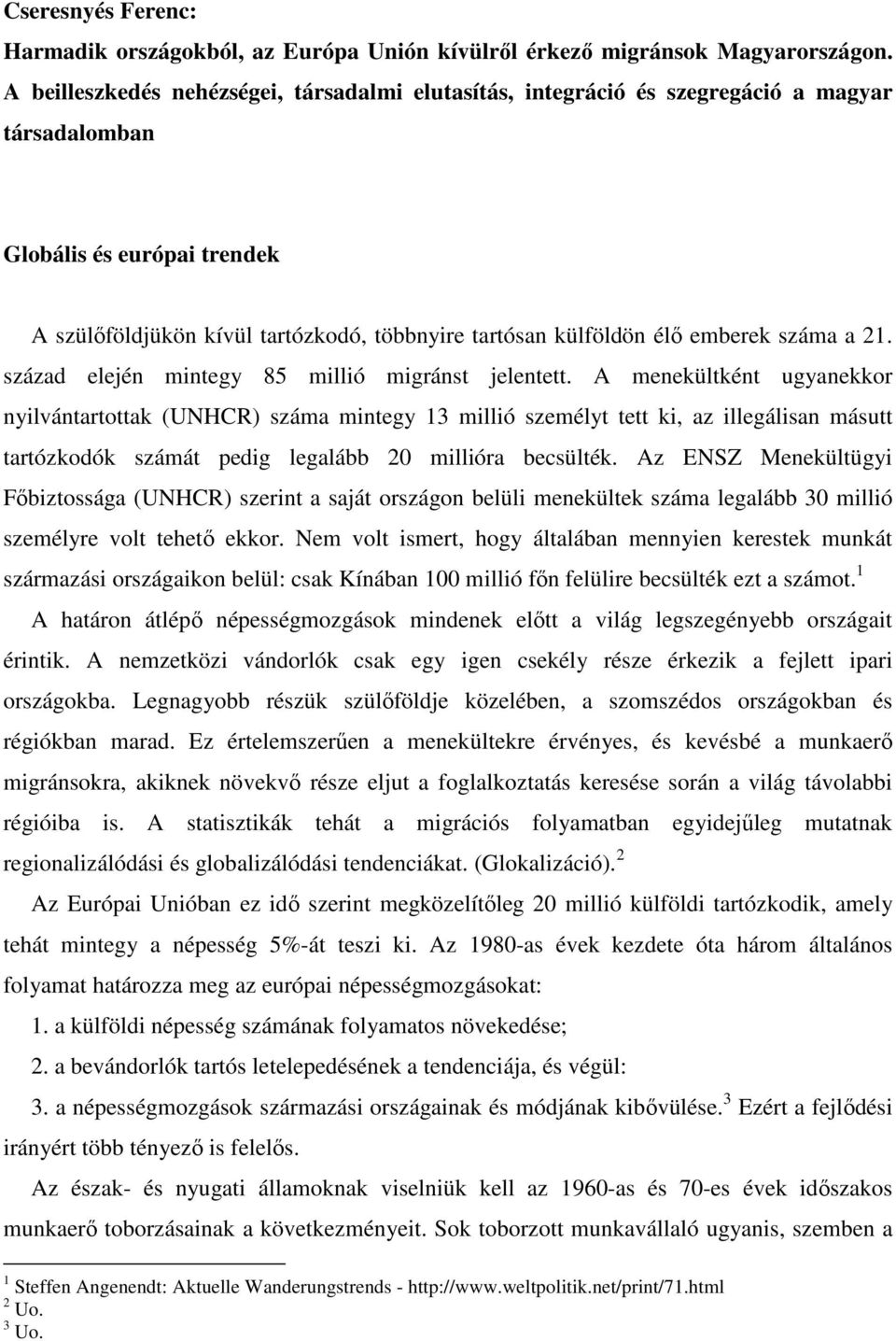 emberek száma a 21. század elején mintegy 85 millió migránst jelentett.