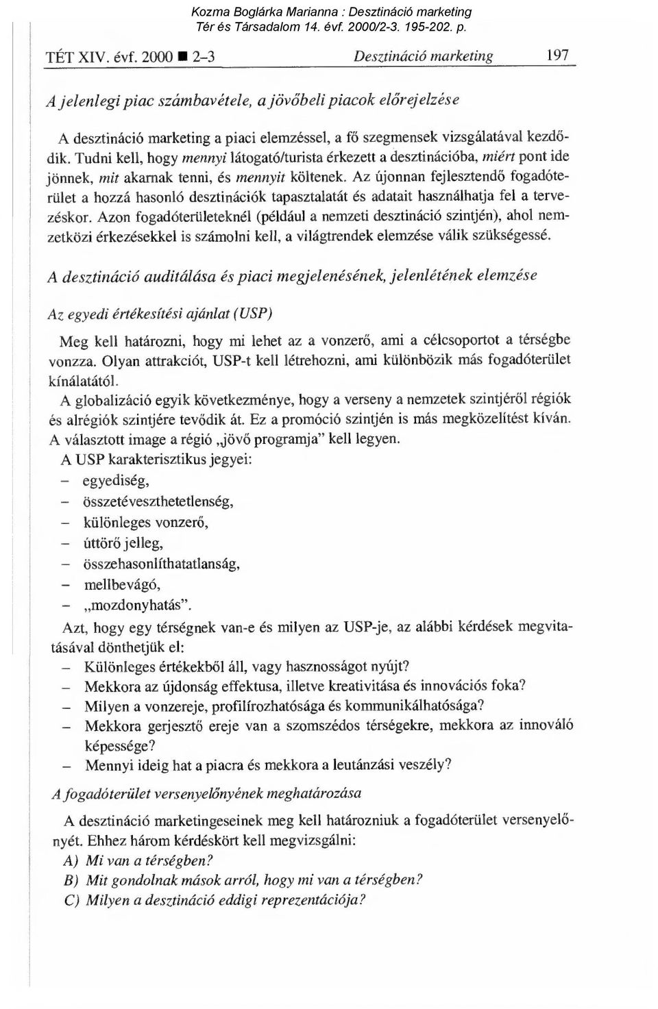 Az újonnan fejlesztend ő fogadóterület a hozzá hasonló desztinációk tapasztalatát és adatait használhatja fel a tervezéskor.