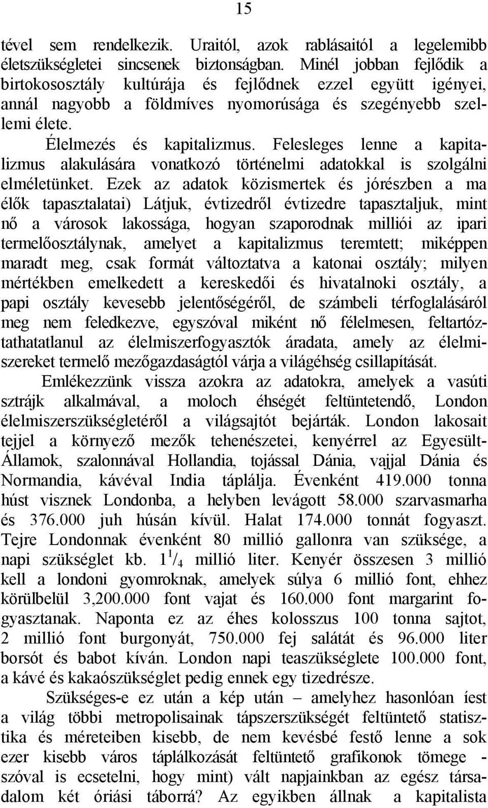 Felesleges lenne a kapitalizmus alakulására vonatkozó történelmi adatokkal is szolgálni elméletünket.