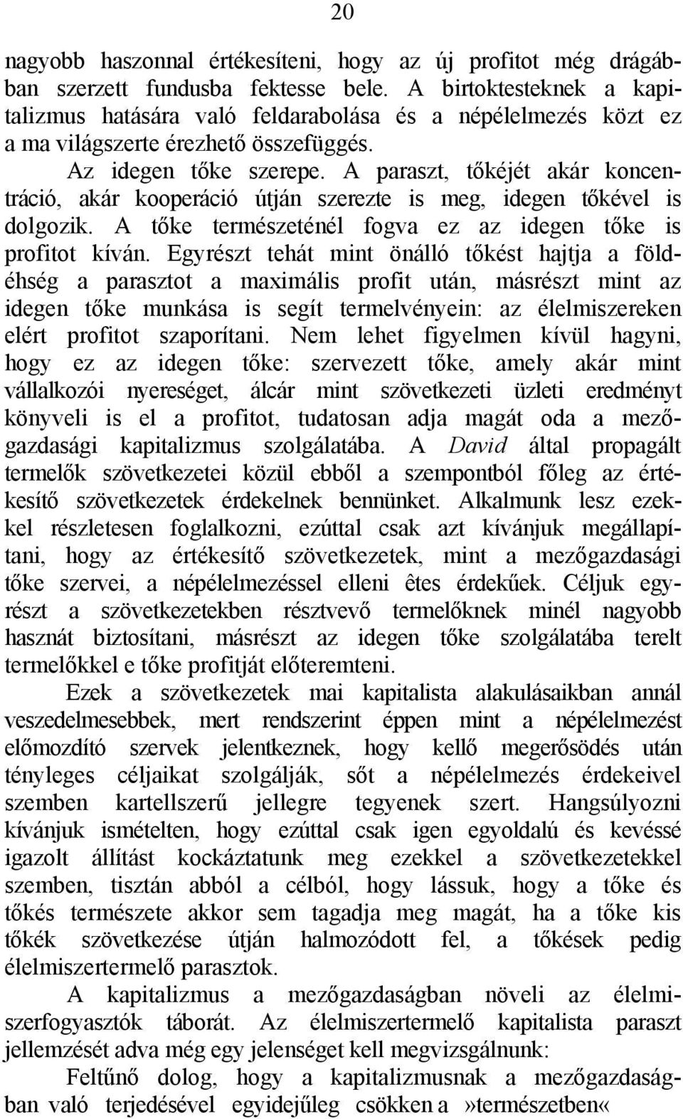 A paraszt, tőkéjét akár koncentráció, akár kooperáció útján szerezte is meg, idegen tőkével is dolgozik. A tőke természeténél fogva ez az idegen tőke is profitot kíván.