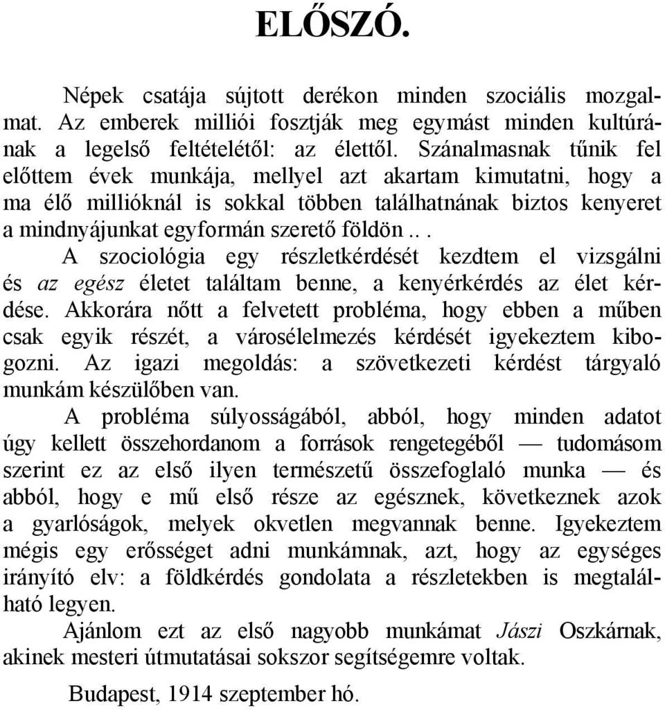 .. A szociológia egy részletkérdését kezdtem el vizsgálni és az egész életet találtam benne, a kenyérkérdés az élet kérdése.