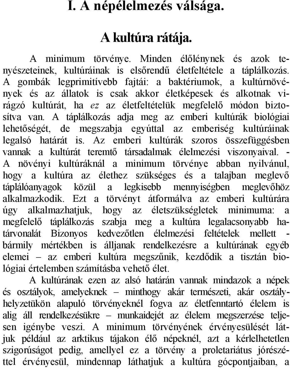 A táplálkozás adja meg az emberi kultúrák biológiai lehetőségét, de megszabja egyúttal az emberiség kultúráinak legalsó határát is.