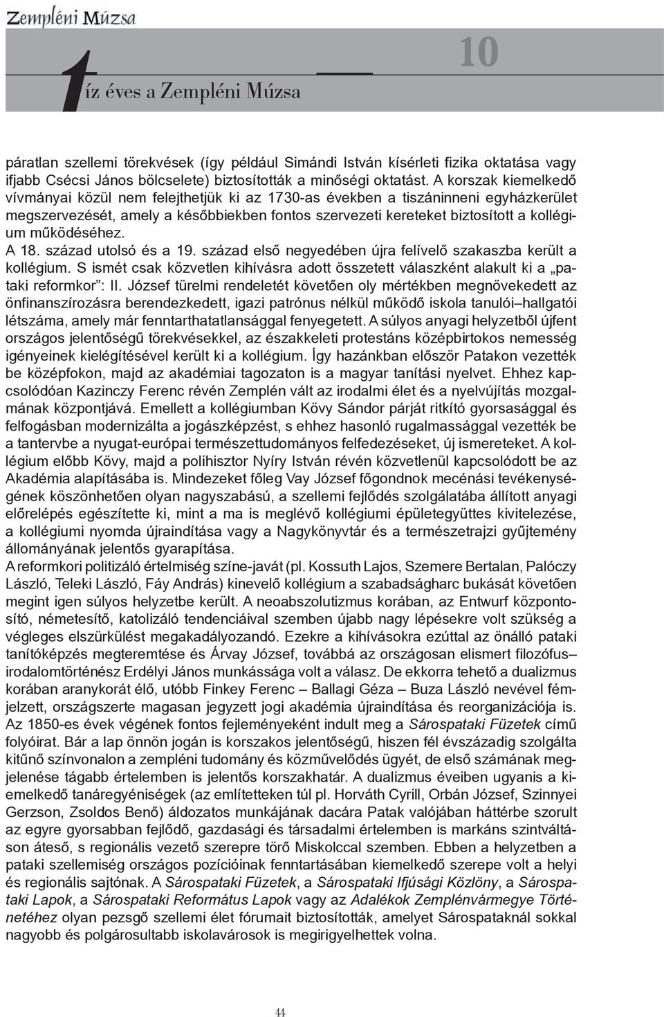 működéséhez. A 18. század utolsó és a 19. század első negyedében újra felívelő szakaszba került a kollégium.