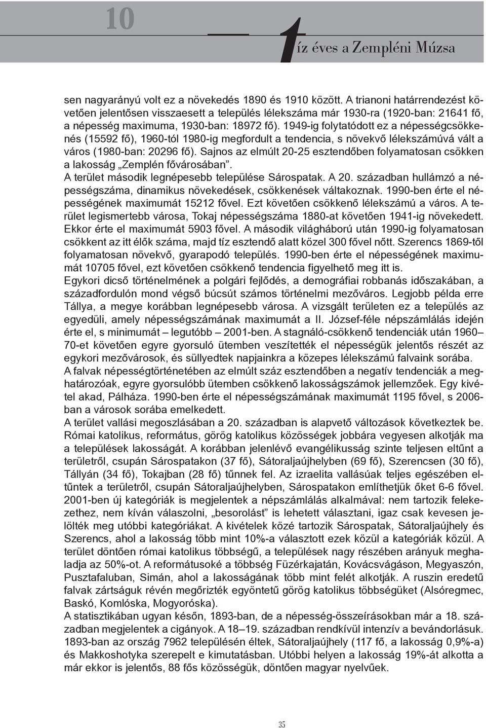 1949-ig folytatódott ez a népességcsökkenés (15592 fő), 1960-tól 1980-ig megfordult a tendencia, s növekvő lélekszámúvá vált a város (1980-ban: 20296 fő).