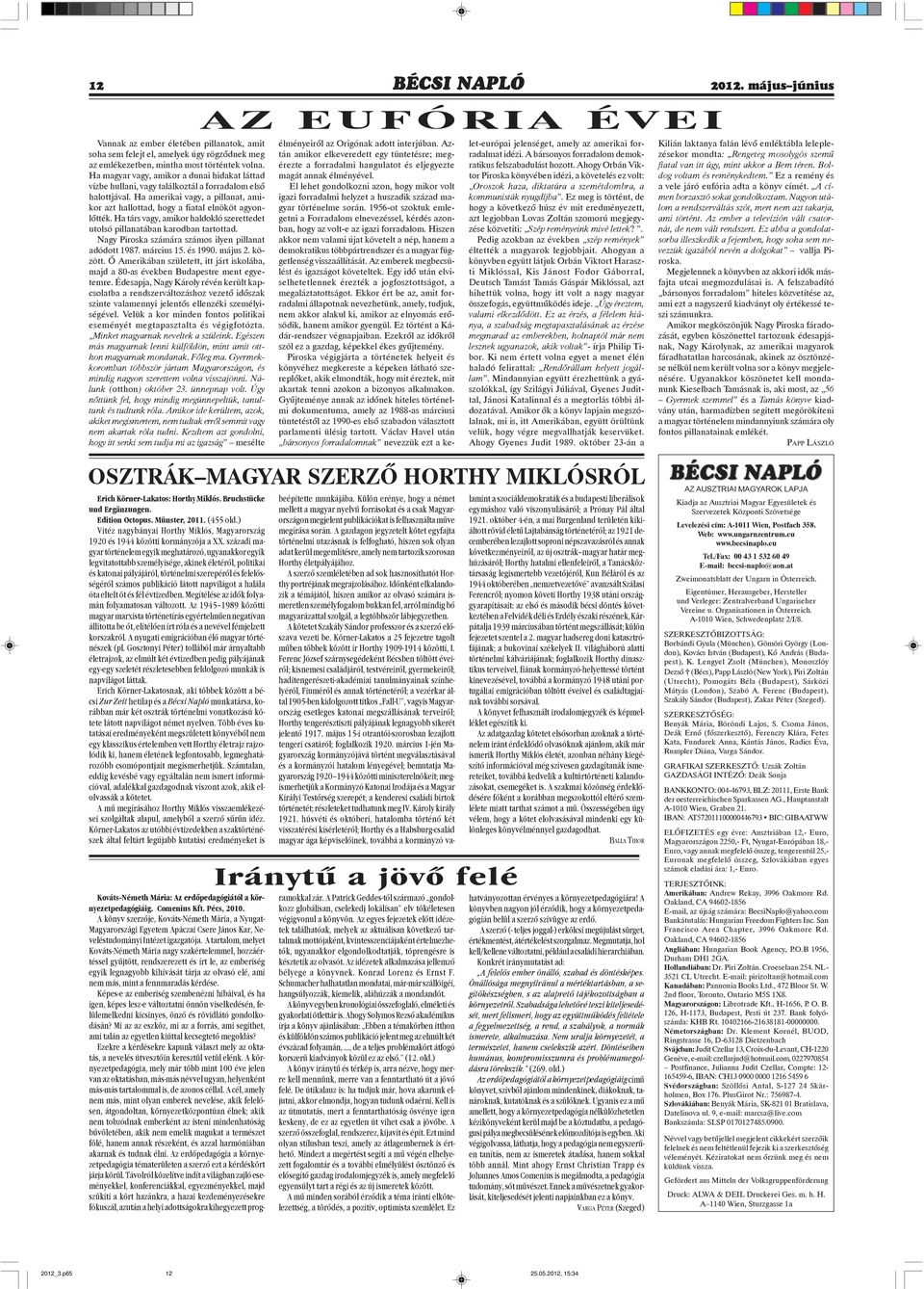 Ha társ vagy, amikor haldokló szerettedet utolsó pillanatában karodban tartottad. Nagy Piroska számára számos ilyen pillanat adódott 1987. március 15. és 1990. május 2. között.