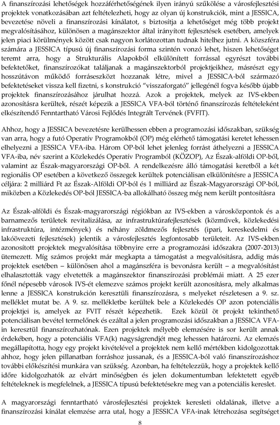 között csak nagyon korlátozottan tudnak hitelhez jutni.