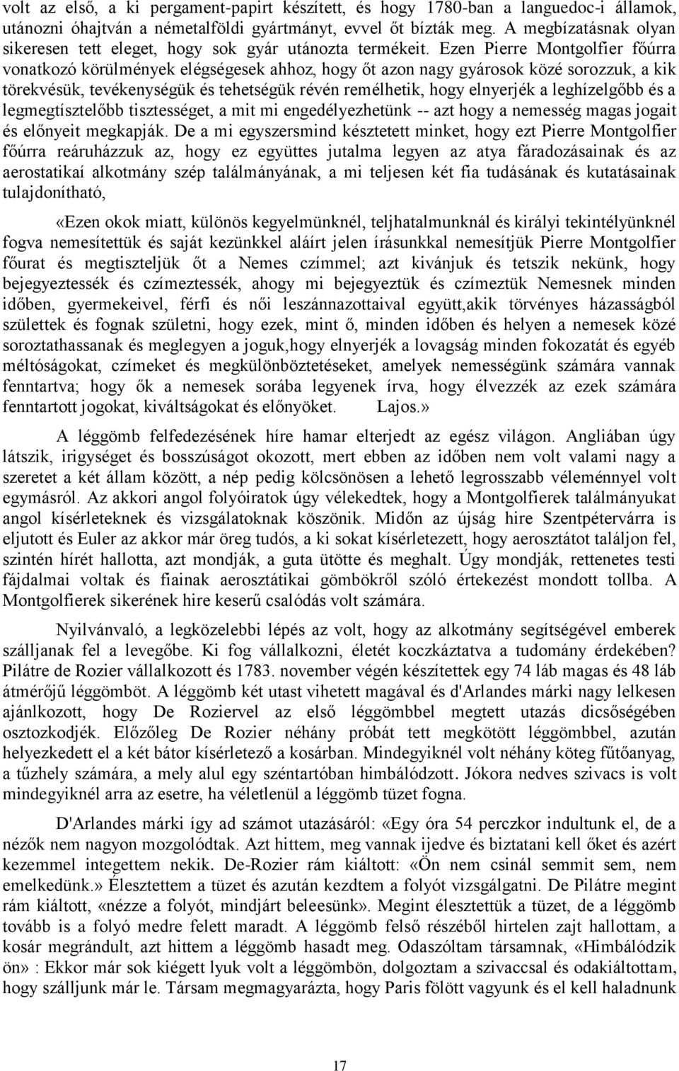 Ezen Pierre Montgolfier főúrra vonatkozó körülmények elégségesek ahhoz, hogy őt azon nagy gyárosok közé sorozzuk, a kik törekvésük, tevékenységük és tehetségük révén remélhetik, hogy elnyerjék a