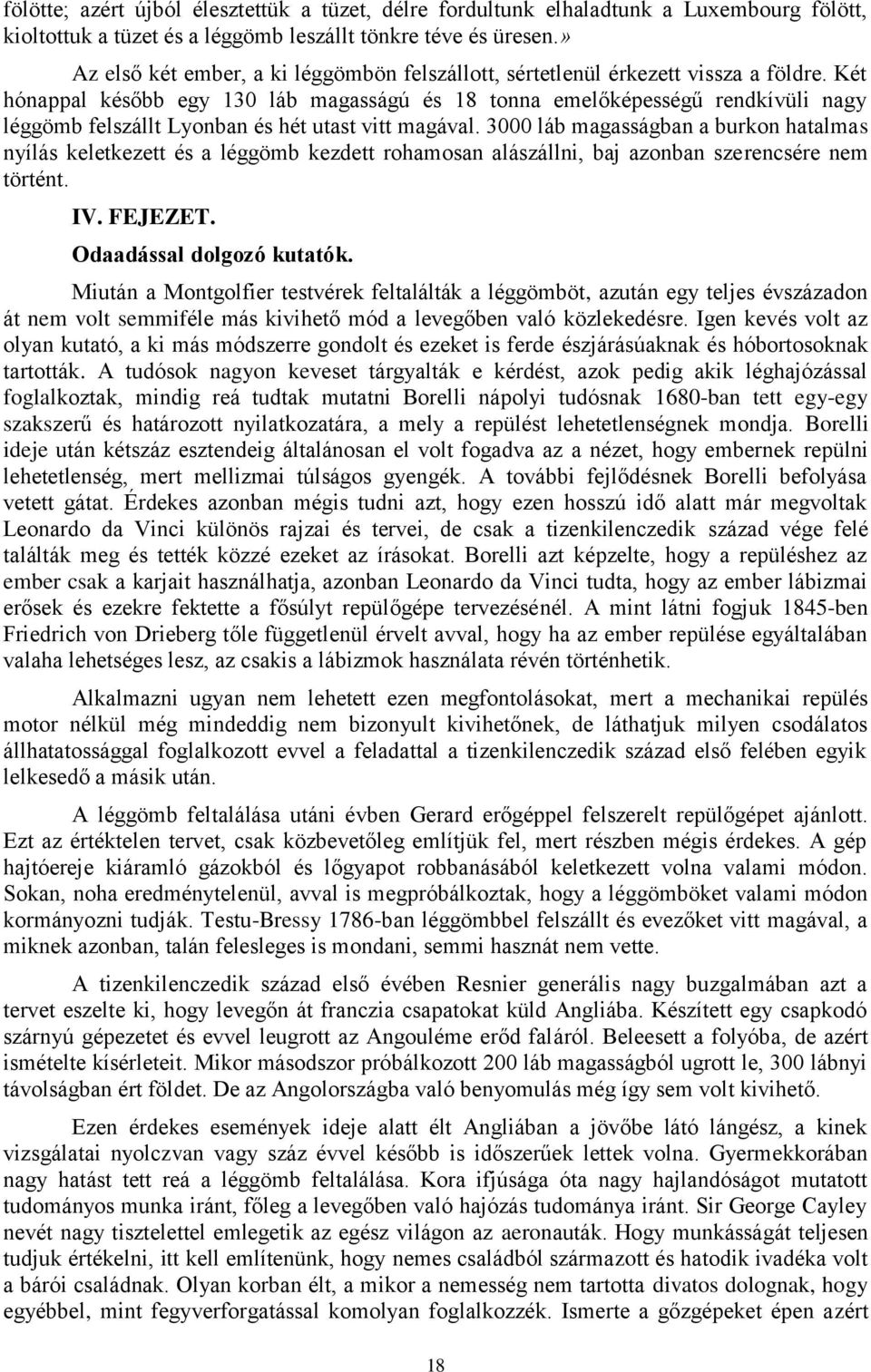 Két hónappal később egy 130 láb magasságú és 18 tonna emelőképességű rendkívüli nagy léggömb felszállt Lyonban és hét utast vitt magával.