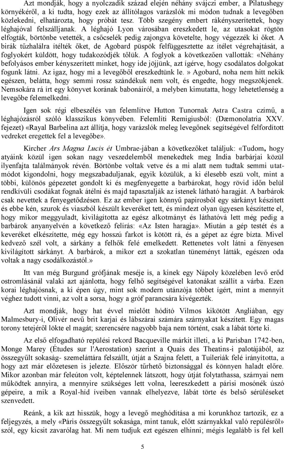 A léghajó Lyon városában ereszkedett le, az utasokat rögtön elfogták, börtönbe vetették, a csőcselék pedig zajongva követelte, hogy végezzék ki őket.