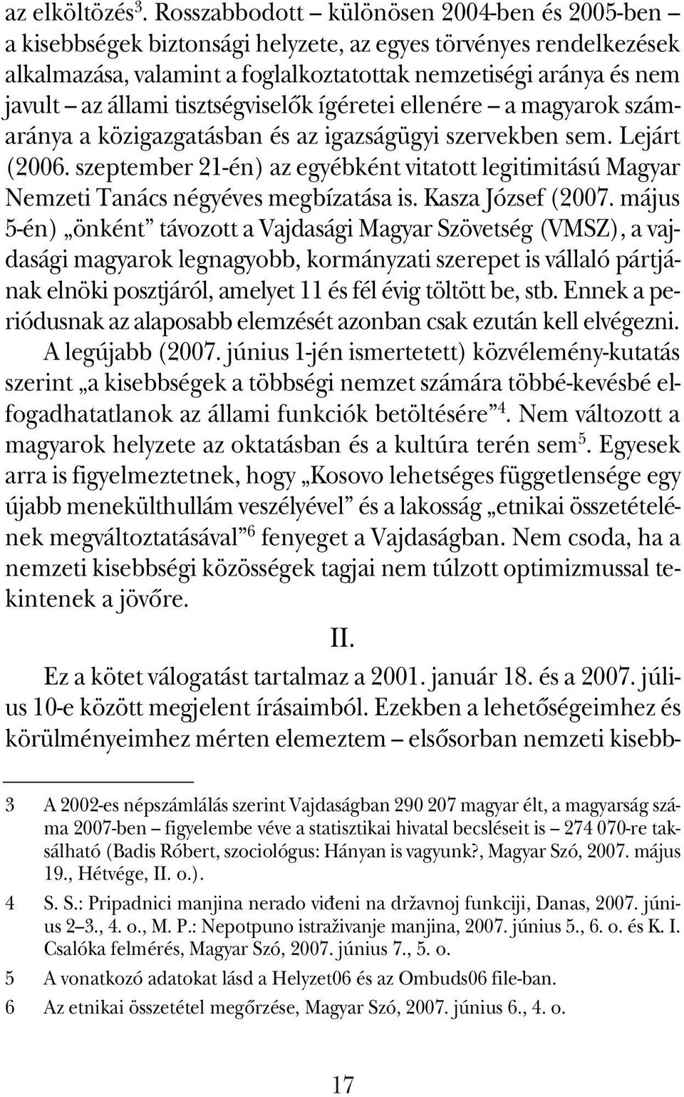 tisztségviselõk ígéretei ellenére a magyarok számaránya a közigazgatásban és az igazságügyi szervekben sem. Lejárt (2006.