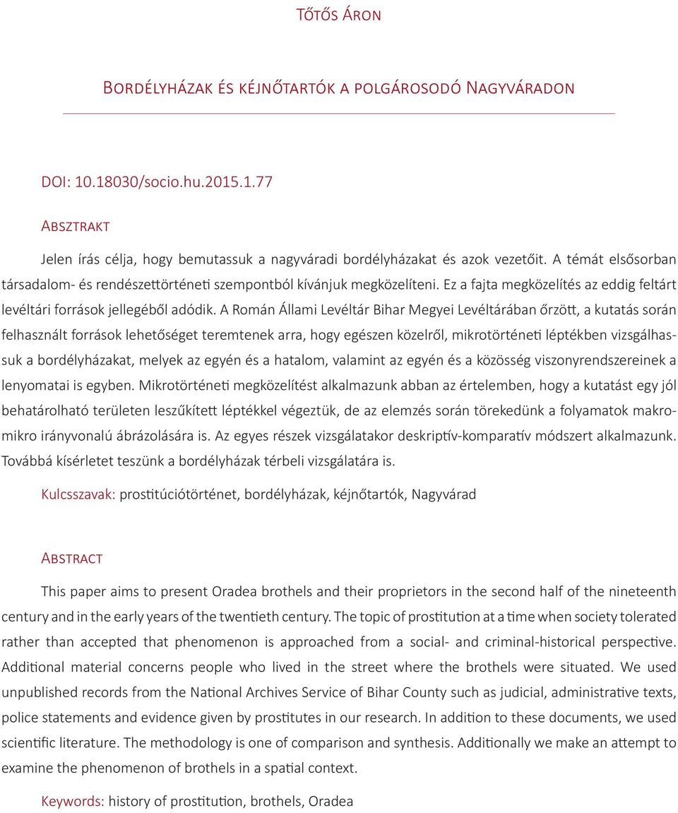 A Román Állami Levéltár Bihar Megyei Levéltárában őrzött, a kutatás során felhasznált források lehetőséget teremtenek arra, hogy egészen közelről, mikrotörténeti léptékben vizsgálhassuk a