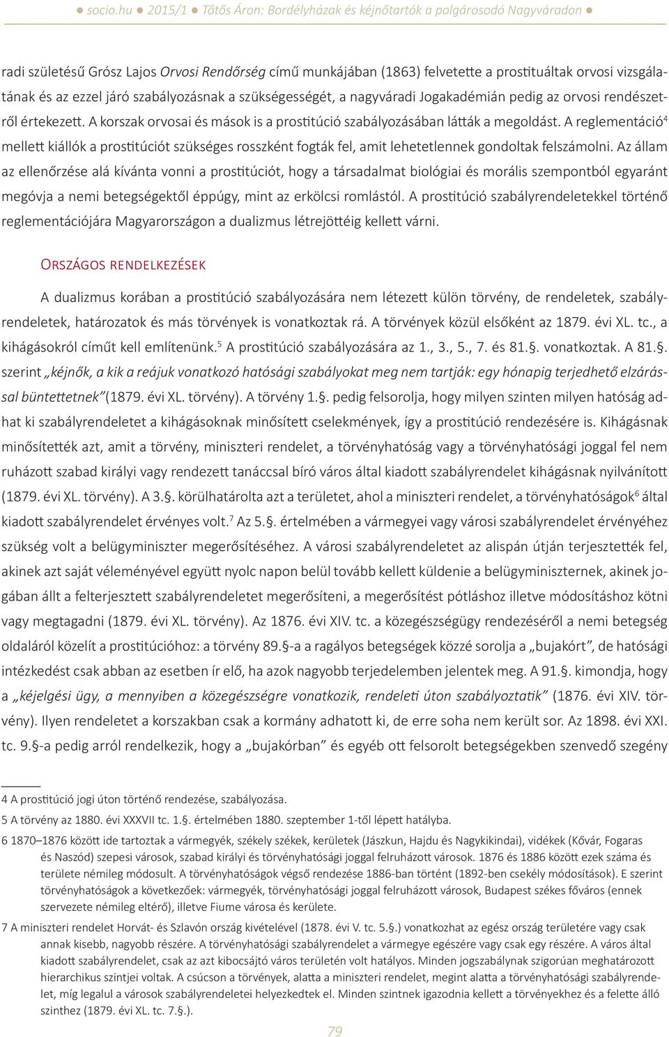 A reglementáció 4 mellett kiállók a prostitúciót szükséges rosszként fogták fel, amit lehetetlennek gondoltak felszámolni.