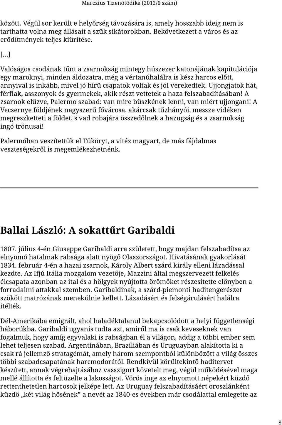 csapatok voltak és jól verekedtek. Ujjongjatok hát, férfiak, asszonyok és gyermekek, akik részt vettetek a haza felszabadításában!