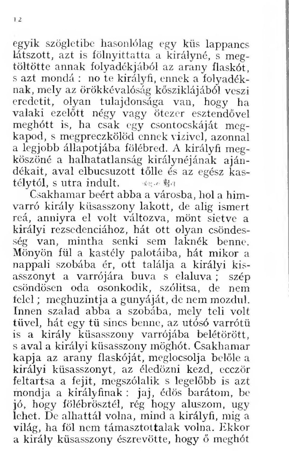 azonnal a legjobb állapotjába fölébred. A királyfi megköszöné a halhatatlanság királynéjának ajándékait, aval elbúcsúzott tlle és az egész kastélytól, s útra indult. 'í'?