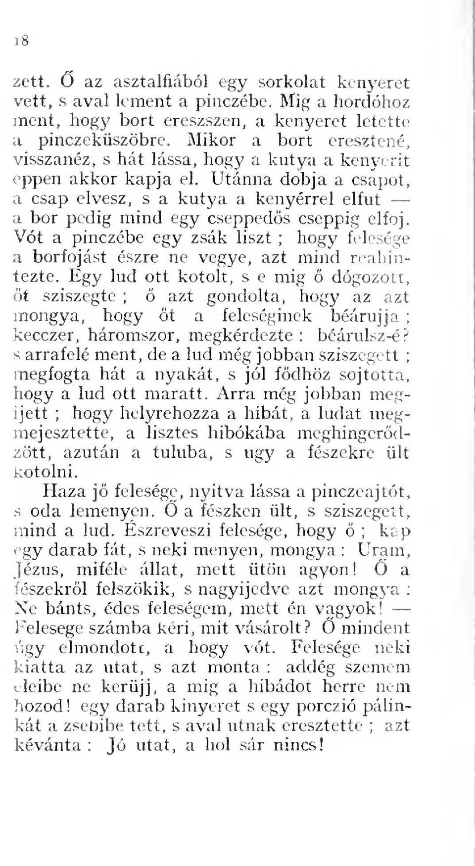 Utánna dobja a csapot, a csap elvesz, s a kutya a kenyérrel elfut a bor pedig mind egy cseppeds cseppig elfj.