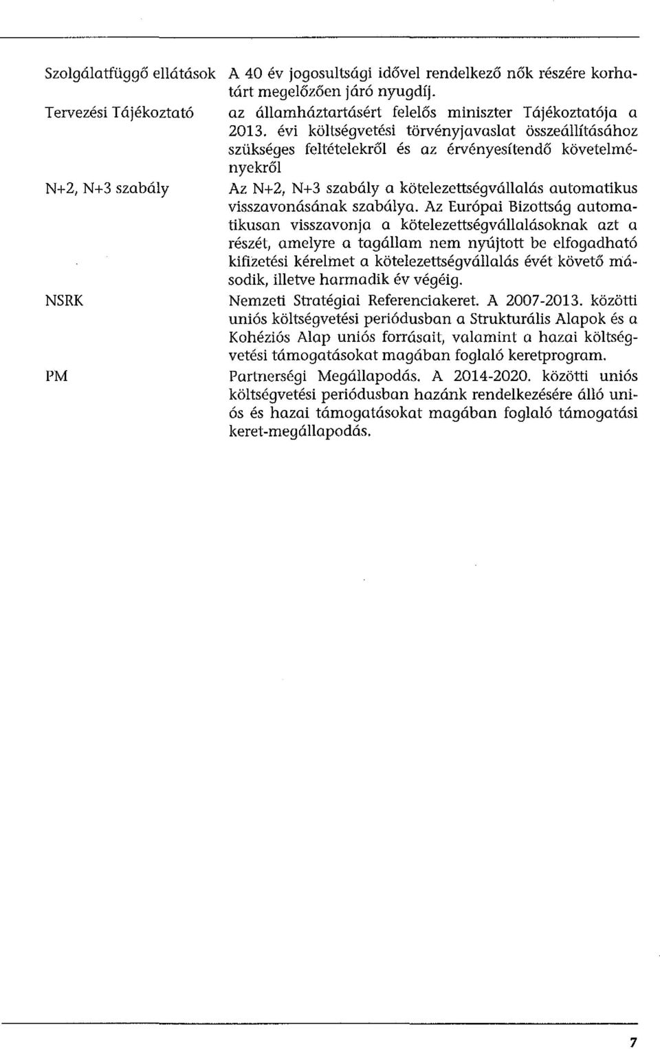 llal6.s automatikus visszavon6.s6.nak szab6.lya. Az Eur6pai Bizotts6.g automatikusan visszavonja a kiitelezettsegv6.llal6.soknak azt a reszet, amelyre a tag6.