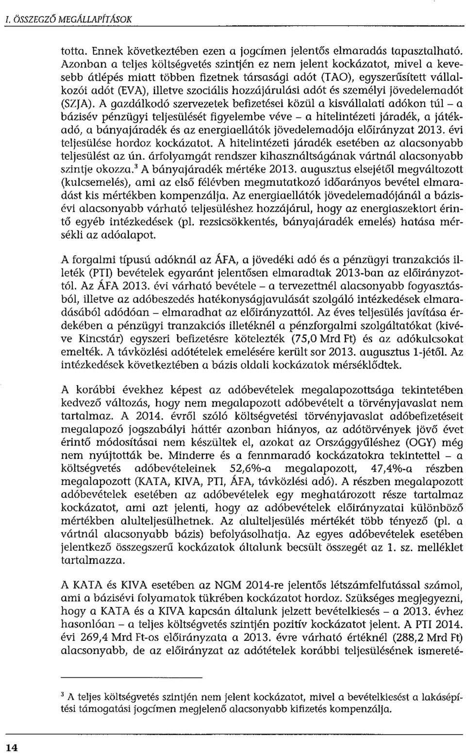 lkodo szervezetek befizetesei ki:iziil a kisv6.1lalati adokon tul- a b6.zisev penziigyi teljesiileset figyelembe veve - a hitelintezeti j6.radek, a j6.tekado, a b6.nyaj6.radek es az energiae116.