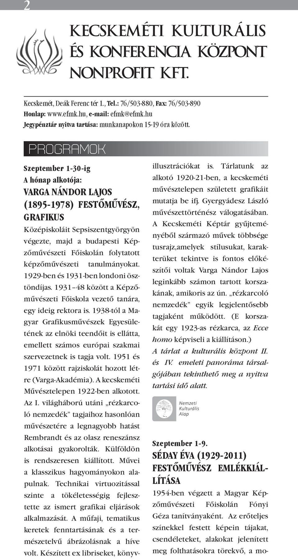 1-30-ig A hónap alkotója: HÓNAP ALKOTÓJA: Varga Nándor Lajos Csáki Ildikó szalmafonó (1895-1978) festőművész, Az Ágasegyházán élő alkotót ma grafikus már, mint az ország legjobb szalmafonóját