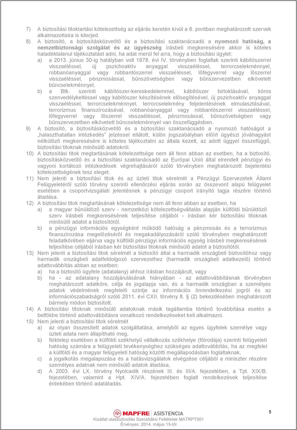 tájékoztatást adni, ha adat merül fel arra, hogy a biztosítási ügylet: a) a 2013. június 30-ig hatályban volt 1978. évi IV.