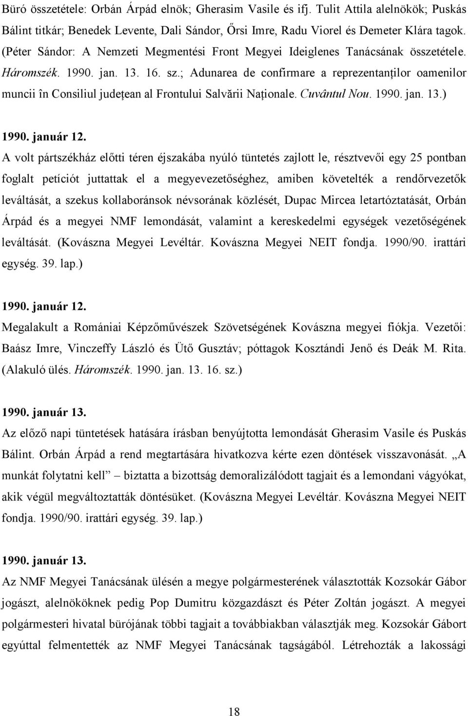 ; Adunarea de confirmare a reprezentanńilor oamenilor muncii în Consiliul judeńean al Frontului Salvării NaŃionale. Cuvântul Nou. 1990. jan. 13.) 1990. január 12.