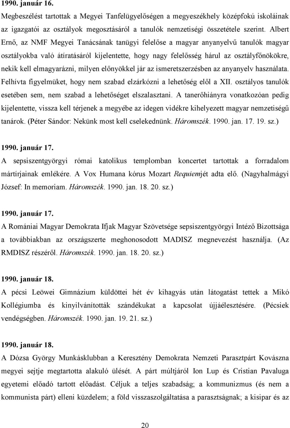 elmagyarázni, milyen elınyökkel jár az ismeretszerzésben az anyanyelv használata. Felhívta figyelmüket, hogy nem szabad elzárkózni a lehetıség elıl a XII.