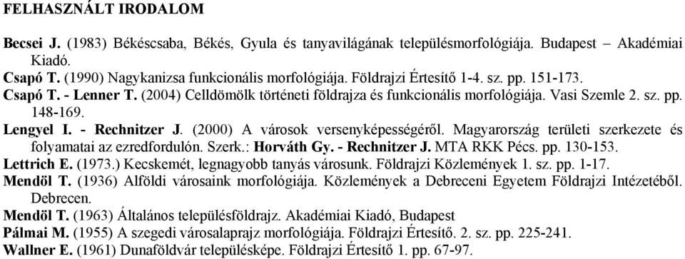 (2000) A városok versenyképességéről. Magyarország területi szerkezete és folyamatai az ezredfordulón. Szerk.: Horváth Gy. - Rechnitzer J. MTA RKK Pécs. pp. 130-153. Lettrich E. (1973.