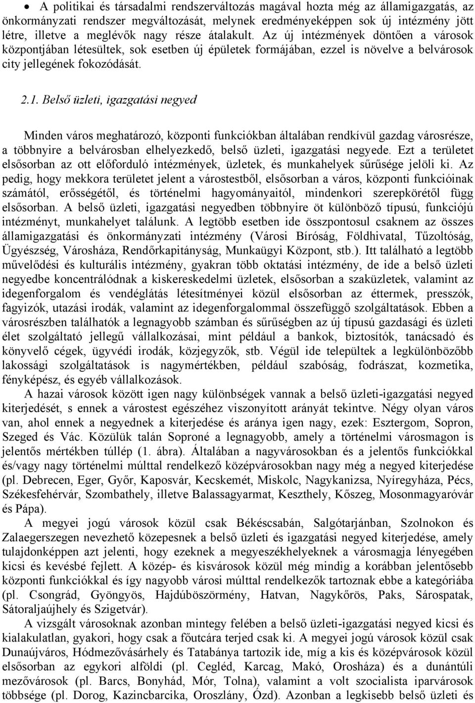 Belső üzleti, igazgatási negyed Minden város meghatározó, központi funkciókban általában rendkívül gazdag városrésze, a többnyire a belvárosban elhelyezkedő, belső üzleti, igazgatási negyede.