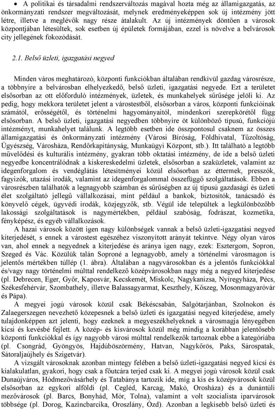 Belső üzleti, igazgatási negyed Minden város meghatározó, központi funkciókban általában rendkívül gazdag városrésze, a többnyire a belvárosban elhelyezkedő, belső üzleti, igazgatási negyede.