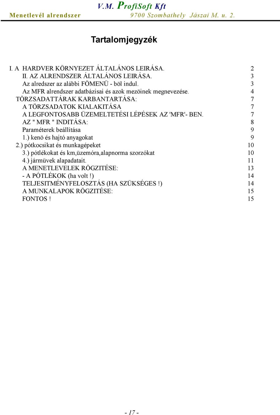 4 TÖRZSADATTÁRAK KARBANTARTÁSA: 7 A TÖRZSADATOK KIALAKITÁSA 7 A LEGFONTOSABB ÜZEMELTETÉSI LÉPÉSEK AZ 'MFR'- BEN.