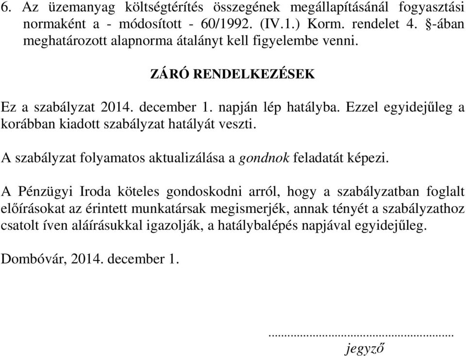 Ezzel egyidejűleg a korábban kiadott szabályzat hatályát veszti. A szabályzat folyamatos aktualizálása a gondnok feladatát képezi.