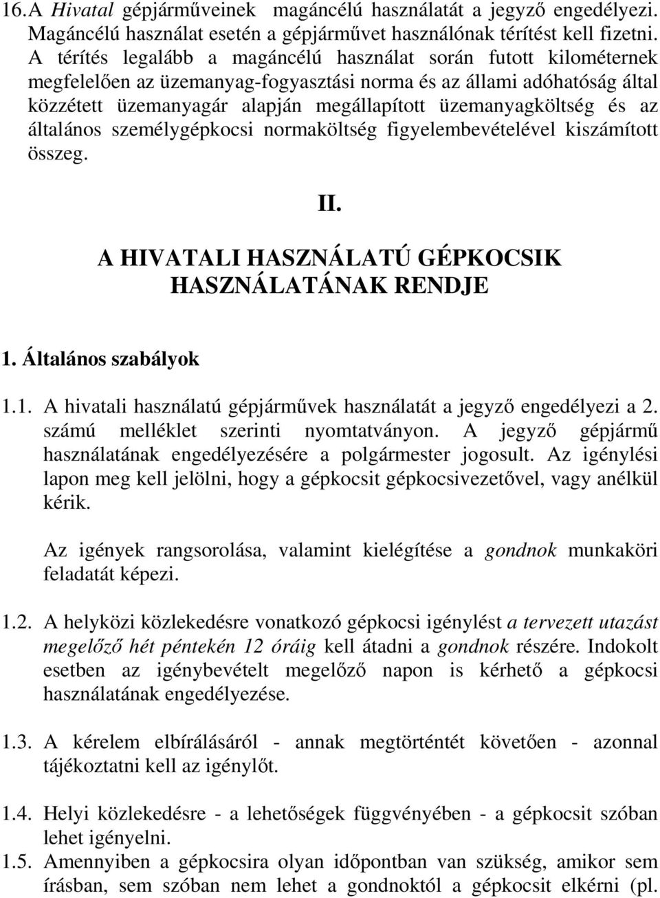 üzemanyagköltség és az általános személygépkocsi normaköltség figyelembevételével kiszámított összeg. II. A HIVATALI HASZNÁLATÚ GÉPKOCSIK HASZNÁLATÁNAK RENDJE 1.