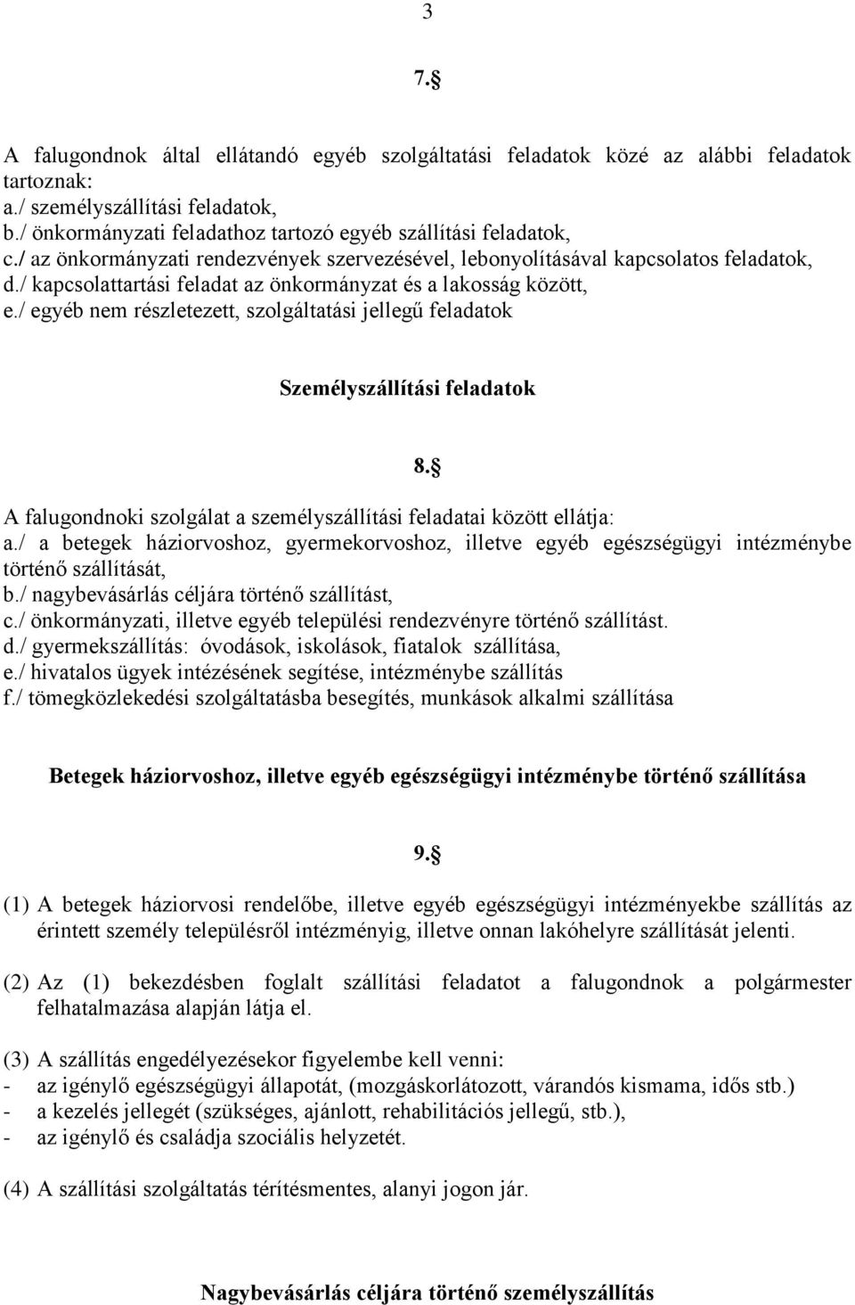 / kapcsolattartási feladat az önkormányzat és a lakosság között, e./ egyéb nem részletezett, szolgáltatási jellegű feladatok Személyszállítási feladatok 8.