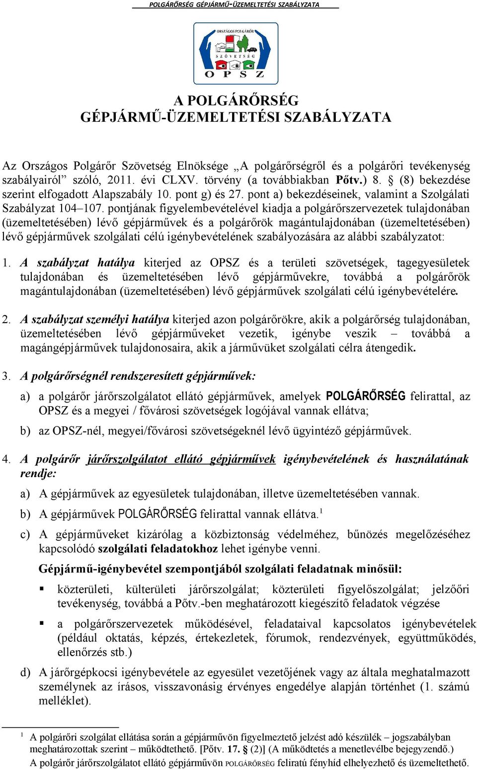 pontjának figyelembevételével kiadja a polgárőrszervezetek tulajdonában (üzemeltetésében) lévő gépjárművek és a polgárőrök magántulajdonában (üzemeltetésében) lévő gépjárművek szolgálati célú