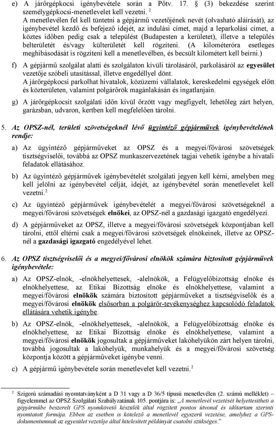 csak a települést (Budapesten a kerületet), illetve a település belterületét és/vagy külterületét kell rögzíteni.