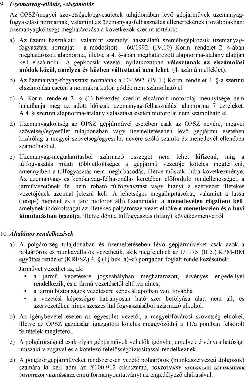 rendelet 2. -ában meghatározott alapnorma, illetve a 4. -ában meghatározott alapnorma-átalány alapján kell elszámolni.