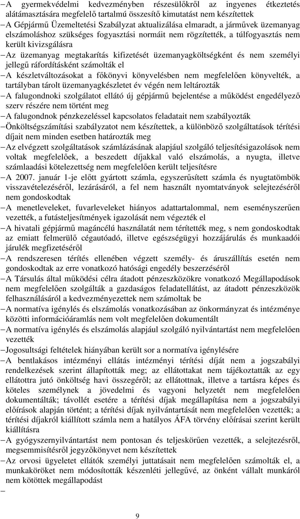 jellegő ráfordításként számolták el A készletváltozásokat a fıkönyvi könyvelésben nem megfelelıen könyvelték, a tartályban tárolt üzemanyagkészletet év végén nem leltározták A falugondnoki