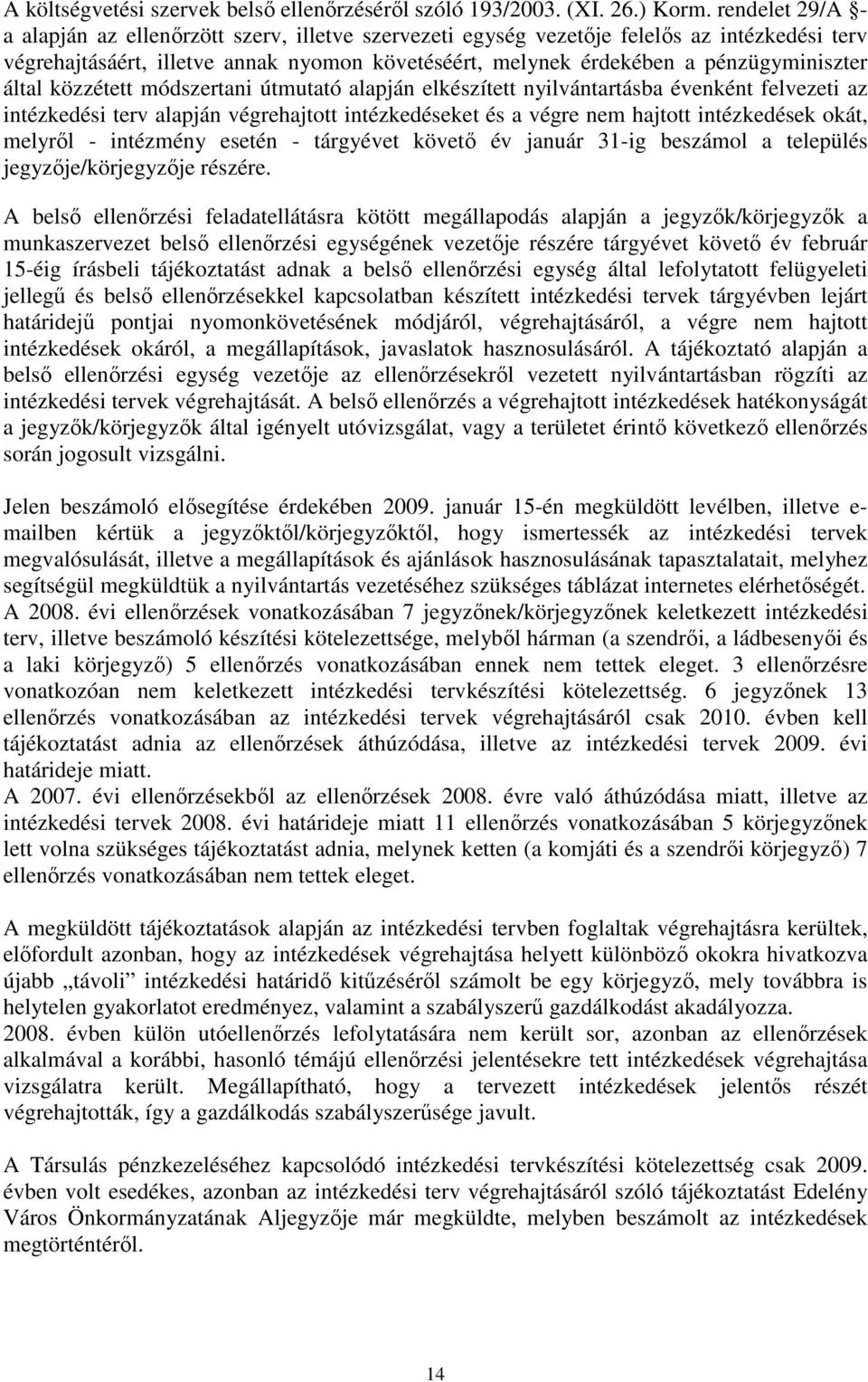 által közzétett módszertani útmutató alapján elkészített nyilvántartásba évenként felvezeti az intézkedési terv alapján végrehajtott intézkedéseket és a végre nem hajtott intézkedések okát, melyrıl -