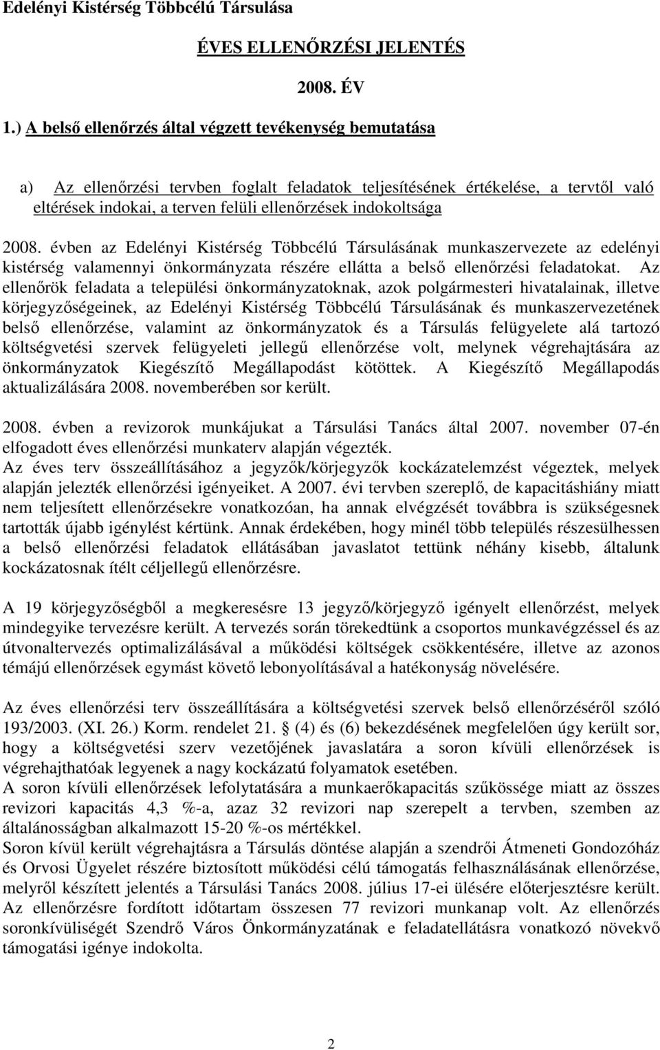 indokoltsága 2008. évben az Edelényi Kistérség Többcélú Társulásának munkaszervezete az edelényi kistérség valamennyi önkormányzata részére ellátta a belsı ellenırzési feladatokat.